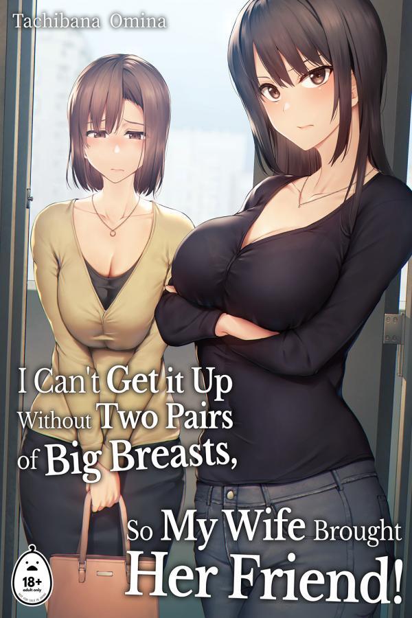 I Can't Get It up Without Two Pairs of Big Breasts, so My Wife Brought Her Friend!